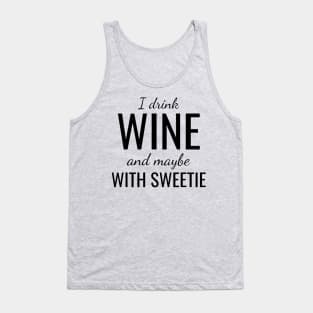 I drink wine and maybe with sweetie Tank Top